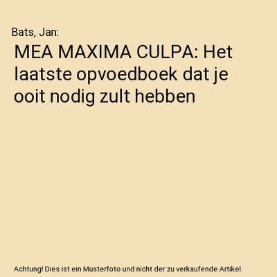 MEA MAXIMA CULPA: Het laatste opvoedboek dat je ooit nodig zult hebben, Bats, Ja