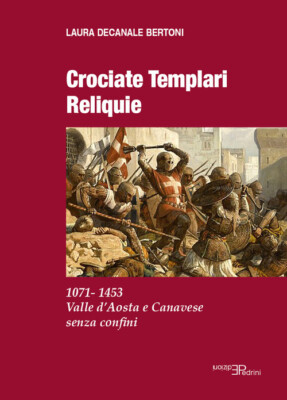 Crociate templari reliquie. 1071-1453 Valle d'Aosta e Canavese se