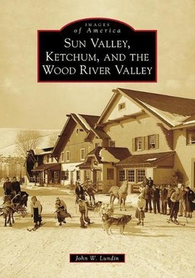 Sun Valley, Ketchum, and the Wood River Valley by John W. Lundin (English) Paper