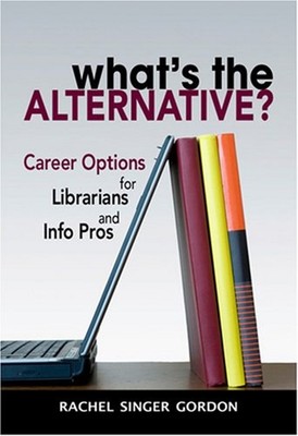 What's the Alternative? : Career Options for Librarians and Info