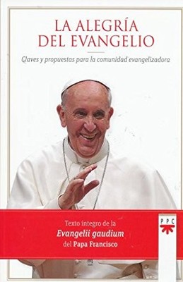 La Alegria Del Evangelio, Claves Y Propuestas Para La Comunidad Evangelizado...