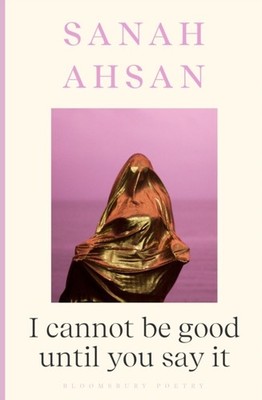 I CANNOT BE GOOD UNTIL YOU SAY IT by Sanah Ahsan Paperback Self Help Business