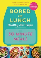 Bored of Lunch Healthy Air Fryer: 30 Minute Meals by Anthony, Nathan Hardback