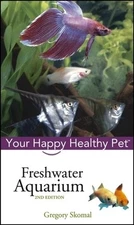 Freshwater Aquarium: Your Happy Healthy Skomal, Gregory Hardcover