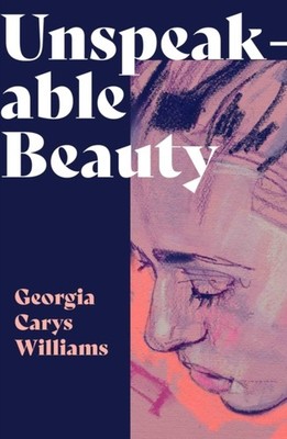 Unspeakable Beauty by Georgia Carys Williams PAPERBACK 9781914595424