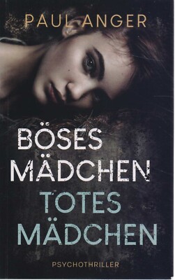 Paul Anger : Böses Mädchen Totes Mädchen Psychothriller