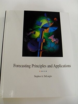 Forecasting Principles and Applications by Stephen A. DeLurgio (1997, Hardcover