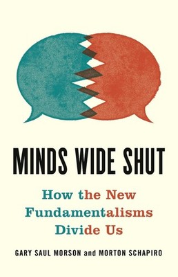 Minds Wide Shut: How the New Fundamentalisms Divide Us by Gary Saul Morson (Engl