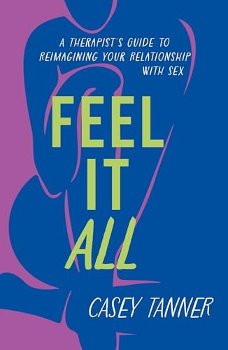 Feel It All: A Therapist's Guide to Reimagining Your Relationship with Sex - Image 7