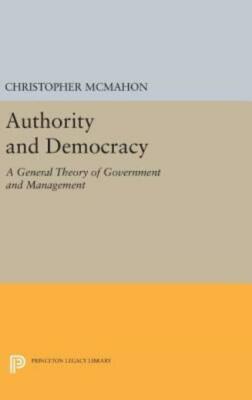 Authority And Democracy: A General Theory Of Government And Management