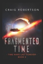 Fragmented Time: Time Wars Last Forever, Book 3 by Craig Robertson (English) Pap