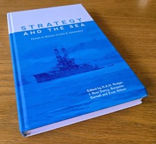 Strategy and the Sea: Essays in Honour of John B. Hattendorf - LIKE NEW