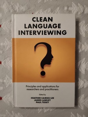 Clean Language Interviewing : Principles and Applications