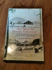 Too Much for Human Endurance : The George Spangler Farm Hospitals and the Battle