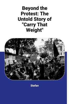 Beyond the Protest: The Untold Story of ''Carry That Weight'' Stefan