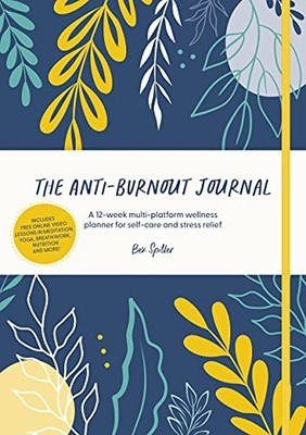 Das Anti-Burnout-Journal: Ein 12-wöchiges Multiplattform-Wellness... - Spiller, Bex