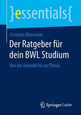 Der Ratgeber fr dein BWL Studium: Von der Uniwahl bis zur Thesis by Christian Ob