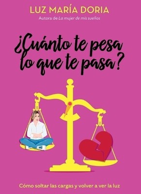 Luz María Doria ¿Cuánto te pesa lo que te pasa? / How Much Does What (Paperback)
