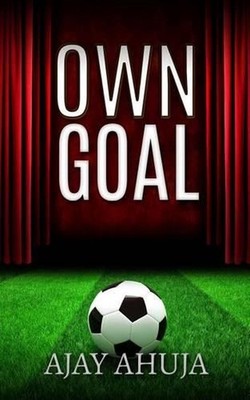 Own Goal: A Football Drama by Ajay Ahuja (English) Paperback Book
