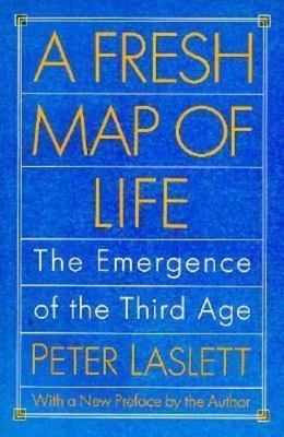 A Fresh Map of Life: The Emergence of the Third Age by