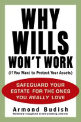 Why Wills Won't Work (If You Want to Protect Your Assets): Safeguard Your Estate