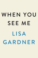 When You See Me: A Novel - Hardcover By Gardner, Lisa - GOOD