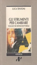 GLI STRUMENTI PER CAMBIARE Viaggio nei sistemi elettorali L. TENTONI Acropoli