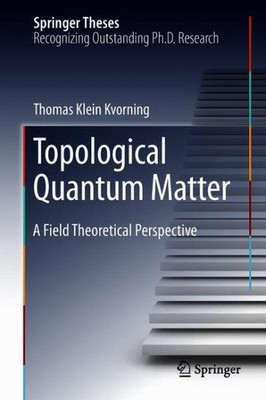 Topological Quantum Matter : A Field Theoretical Perspective, Hardcover by Kv...