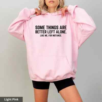 Some Things Are Better Left Alone T Shirt, Long Sleeve, Sweatshirt and Hoodie.