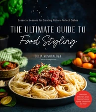 The Ultimate Guide to Food Styling: Essential Lessons for Creating Picture-P...