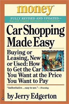 Car Shopping Made Easy: Buying or Leasing, New or Used: How to Get the Car You W