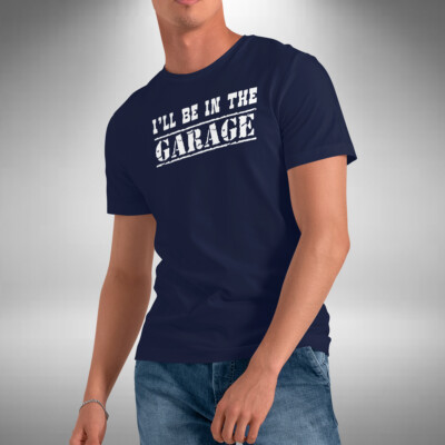 I'll Be In The Garage Herren T-Shirt lustig Mechaniker Vatertag Weihnachten Geschenk