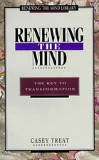Renewing the Mind: The Key to Transformation (Treat, Casey. Rene