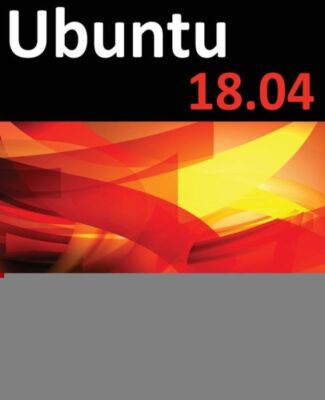 Ubuntu 18 04 Essentials: Learn To Install, Administer And Use Ubuntu 18 04 ...
