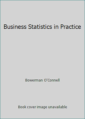 Business Statistics in Practice by Bowerman O'Connell