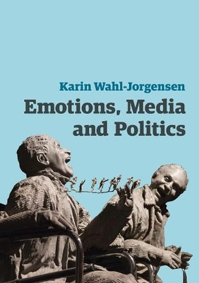Emotions, Media and Politics by Karin Wahl-Jorgensen - 9780745661056