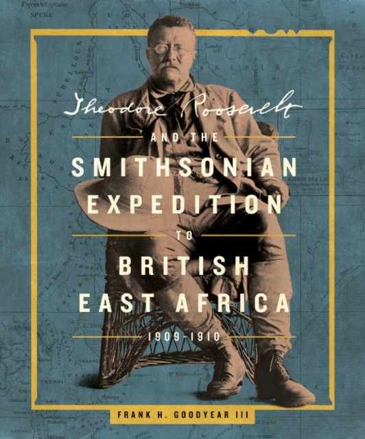 Theodore Roosevelt & The Smithsonian Exp