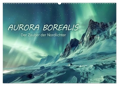Aurora Borealis - Der Zauber der Nordlichter (Wandkalender 2026 DIN A2 quer),...