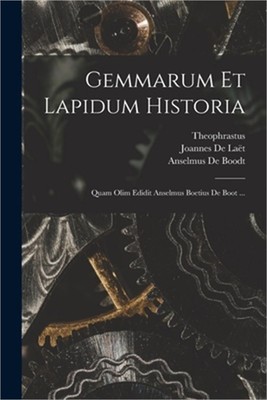 Gemmarum Et Lapidum Historia: Quam Olim Edidit Anselmus Boetius De Boot ... (Pap