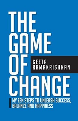 The Game of Change: My Zen Steps to Unleash Success, Balance and Happiness by...