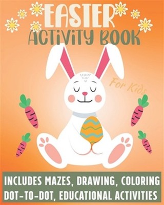 Easter Activity Book For Kids: Includes Mazes Drawing Coloring Dot-to-Dot edu...