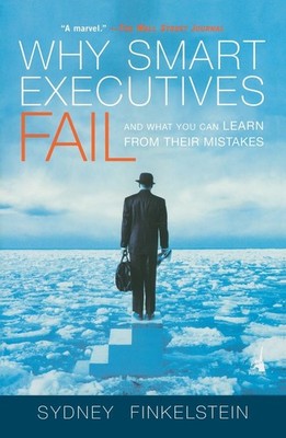 Why Smart Executives Fail: And What You Can Learn from Their Mistakes - pape...