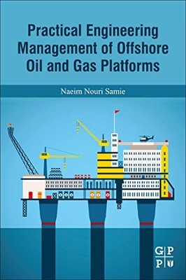 Practical Engineering Management of Offshore Oil and Gas Platforms by Naeim Nou