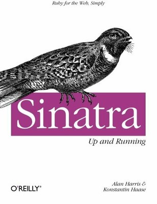 Sinatra: Up and Running: Ruby for the Web, Simply by Konstantin Haase 1449304230
