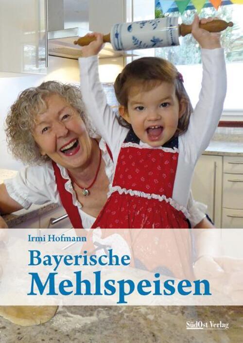 Thumbnail - Bayerische Mehlspeisen | Irmi Hofmann | Buch | 160 S. | Deutsch | 2018