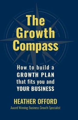 The Growth Compass: How to build a growth plan that fits you and your business b