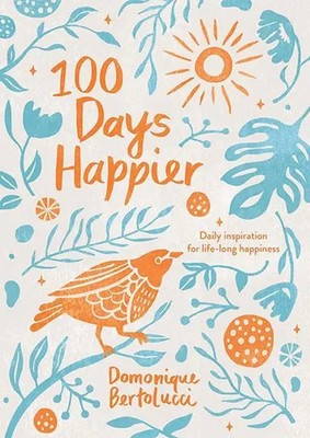 100 Days Happier | Daily Inspiration for Life-Long Happiness | Bertolucci | Buch