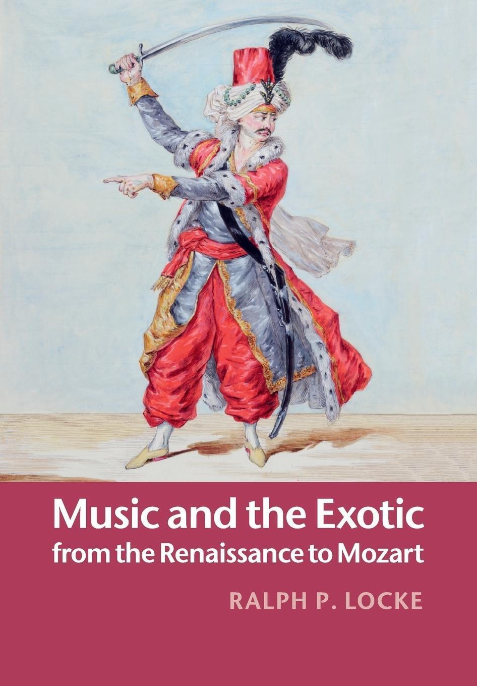 Thumbnail - Music And The Exotic From The Renaissance To Mozart | Ralph P. Locke |