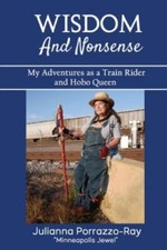 Wisdom and Nonsense: My Adventures as a Train Rider and Hobo Queen by Porrazz...