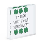 I'm Irish What's Your Superpower Shamrock Acrylic Photo Block Frame Funny